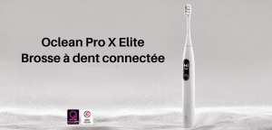 5 bonnes raisons d'acheter la brosse à dent connectée Oclean X Pro Elite
